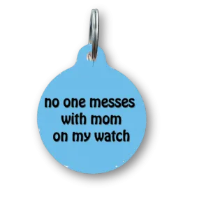 No One Messes With Mom On My Watch Funny Dog Tag