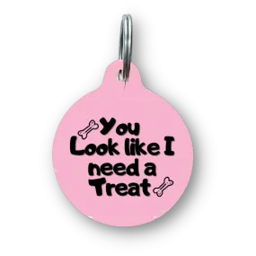You Look Like I Need A Treat Funny Dog Tag